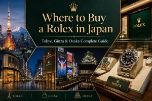 Where to Buy a Rolex in Japan: Tokyo, Ginza & Osaka Complete Guide