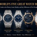 The World’s Five Great Watch Brands: History, Iconic Models, and Key Differences Explained by a Watch Specialist